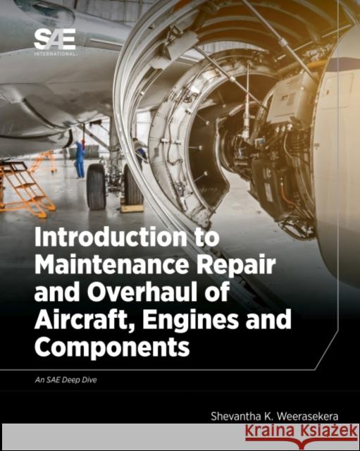 Introduction to Maintenance, Repair and Overhaul of Aircraft, Engines and Components Shevantha K. Weerasekera 9780768099713 SAE International - książka