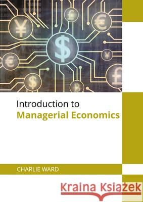 Introduction to Managerial Economics Charlie Ward 9781682859841 Willford Press - książka