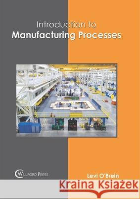 Introduction to Manufacturing Processes Levi O'Brein 9781682857427 Willford Press - książka