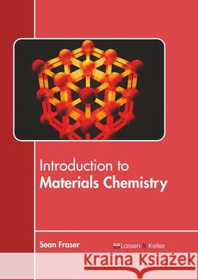 Introduction to Materials Chemistry Sean Fraser 9781641724890 Larsen and Keller Education - książka