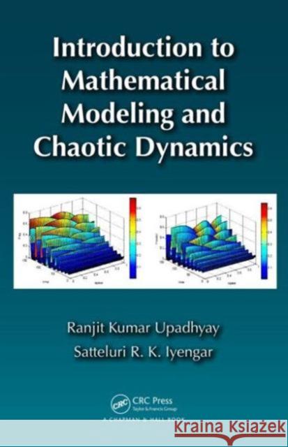 Introduction to Mathematical Modeling and Chaotic Dynamics Ranjit Kumar Upadhyay Satteluri R. K. Iyengar 9781439898864 CRC Press - książka