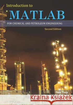 Introduction to MATLAB for Chemical & Petroleum Engineering 2nd Edition Sam Toan Hertanto Adidharma Bahareh Nojabaei 9781548004873 Createspace Independent Publishing Platform - książka