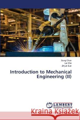 Introduction to Mechanical Engineering (II) Song Chen, Lei Wei, Zhijun Sun 9786205509005 LAP Lambert Academic Publishing - książka