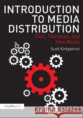 Introduction to Media Distribution: Film, Television, and New Media Scott Kirkpatrick 9781138297357 Routledge - książka