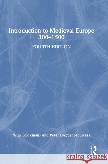 Introduction to Medieval Europe 300–1500 Wim Blockmans Peter Hoppenbrouwers 9781032035406 Routledge - książka