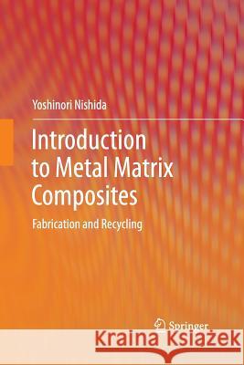 Introduction to Metal Matrix Composites: Fabrication and Recycling Nishida, Yoshinori 9784431547563 Springer - książka