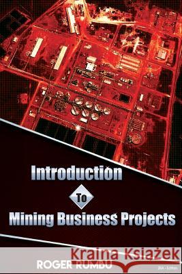 Introduction to Mining Business Projects Roger Rumbu 9781541066359 Createspace Independent Publishing Platform - książka