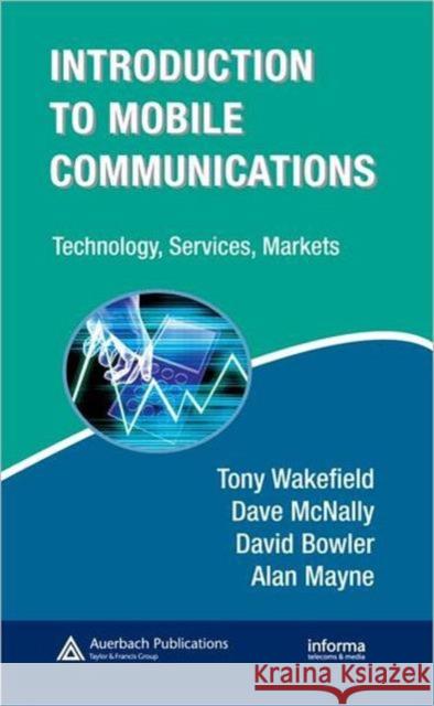 Introduction to Mobile Communications: Technology, Services, Markets Wakefield, Tony 9781420046533 Auerbach Publications - książka