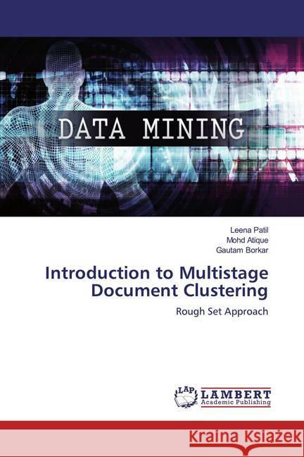 Introduction to Multistage Document Clustering : Rough Set Approach Patil, Leena; Atique, Mohd; Borkar, Gautam 9783659780394 LAP Lambert Academic Publishing - książka