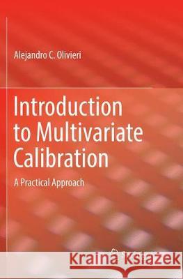 Introduction to Multivariate Calibration: A Practical Approach Olivieri, Alejandro C. 9783030073022 Springer - książka