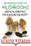 Introduction to Mushrooms - Grow Mushrooms for Pleasure and Profit John Davidson Mendon Cottage Books                     Dueep Jyot Singh 9781508771128 Createspace Independent Publishing Platform