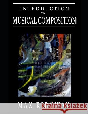 Introduction to Musical Composition Max Ridgway 9798472933520 Independently Published - książka