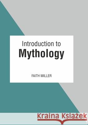 Introduction to Mythology Faith Miller 9781641726931 Larsen and Keller Education - książka