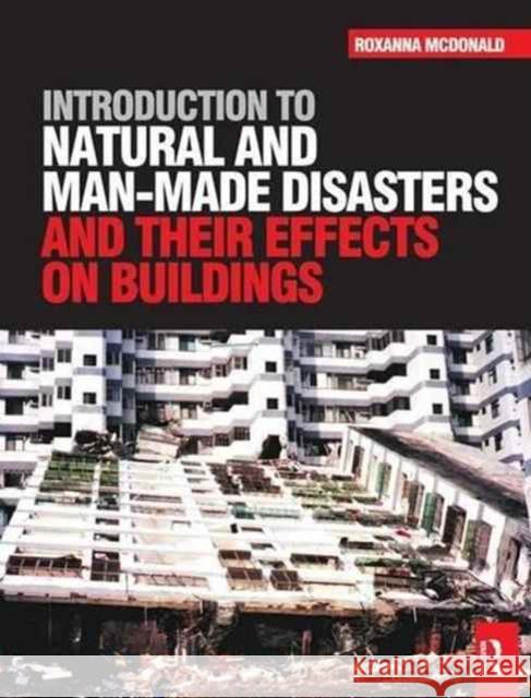 Introduction to Natural and Man-Made Disasters and Their Effects on Buildings Roxanna McDonald 9781138145207 Routledge - książka