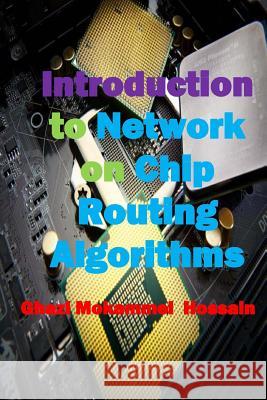 Introduction to Network on Chip Routing Algorithms Ghazi Mokammel Hossain Syed Shaheer Uddin Ahmed MD Fathe Mubin 9781502716194 Createspace - książka