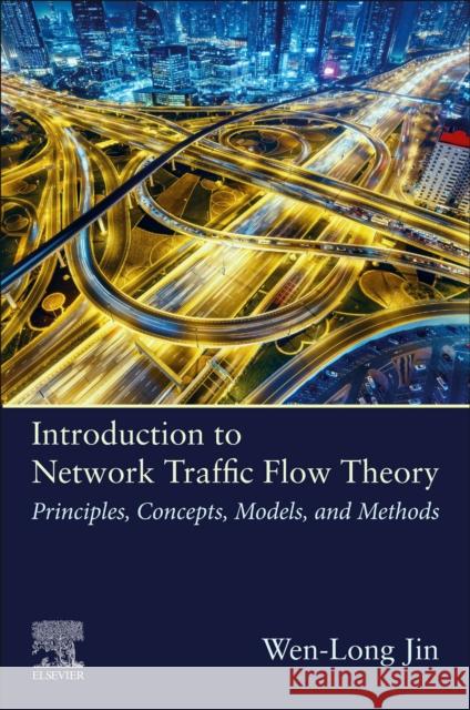 Introduction to Network Traffic Flow Theory: Principles, Concepts, Models, and Methods Jin, Wen-Long 9780128158401 Elsevier - książka