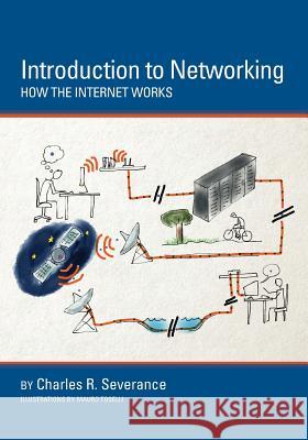 Introduction to Networking: How the Internet Works Dr Charles R. Severance Sue Blumenberg Mauro Toselli 9781511654944 Createspace - książka