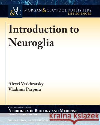 Introduction to Neuroglia Alexei Verkhratsky Vladimir Parpura 9781615046485 Biota Publishing - książka