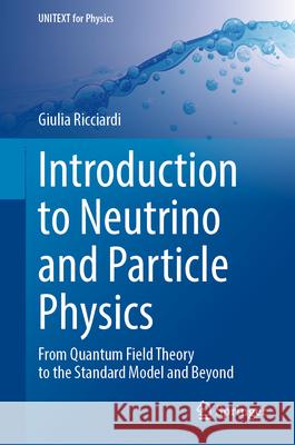 Introduction to Neutrino and Particle Physics: From Quantum Field Theory to the Standard Model and Beyond Giulia Ricciardi 9783031650956 Springer - książka