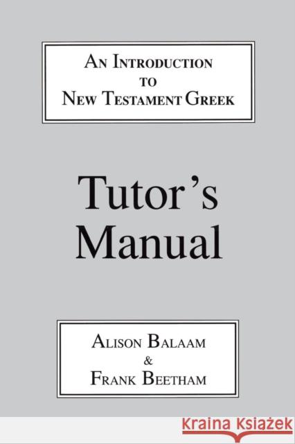 Introduction to New Testament Greek: Tutor's Manual: A Quick Course in the Reading of Koine Greek Balaam, Alison 9781853993992 Duckworth Publishers - książka