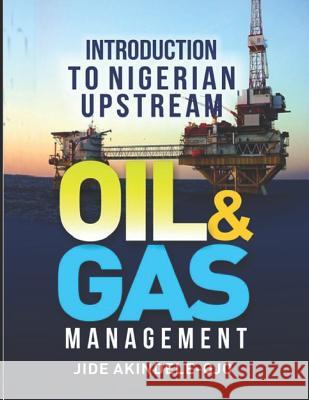 Introduction to Nigerian Upstream Oil and Gas Management: The Role in the Middle Jide Akindele-Ojo 9789789685691 National Library of Nigeria - książka