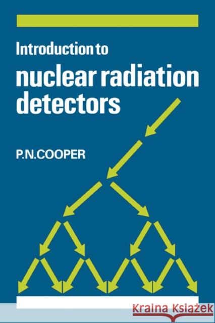 Introduction to Nuclear Radiation Detectors P. N. Cooper 9780521281324 Cambridge University Press - książka
