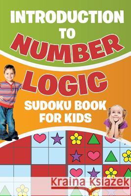Introduction to Number Logic Sudoku Book for Kids Senor Sudoku 9781645215158 Senor Sudoku - książka