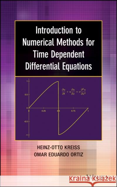 Introduction to Numerical Methods for Time Dependent Differential Equations Kreiss, Heinz–Otto; Ortiz, Omar E. 9781118838952 John Wiley & Sons - książka