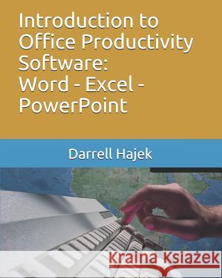 Introduction to Office Productivity Software: Word - Excel - PowerPoint Darrell W. Hajek 9781099605291 Independently Published - książka