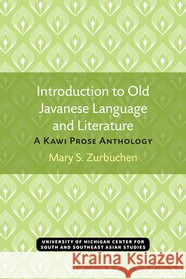 Introduction to Old Javanese Language and Literature: A Kawi Prose Anthology Mary S. Zurbuchen 9780891480532 U of M Center for South East Asian Studi - książka