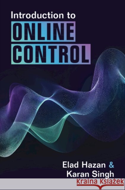 Introduction to Online Control Karan (Carnegie Mellon University, Pennsylvania) Singh 9781009499668 Cambridge University Press - książka