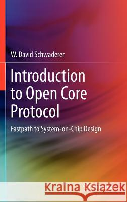 Introduction to Open Core Protocol: Fastpath to System-On-Chip Design Schwaderer, W. David 9781461401025 Springer - książka