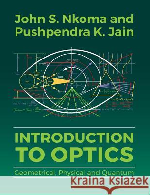 Introduction to Optics: Geometrical, Physical and Quantum John S. Nkoma Pushpendra K. Jain 9789987083718 Mkuki na Nyota Publishers - książka