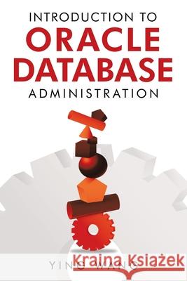 Introduction to Oracle Database Administration Ying Wang 9781728343266 Authorhouse - książka