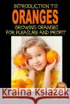 Introduction to Oranges - Growing Oranges for Pleasure and profit Singh, Dueep Jyot 9781505614770 Createspace