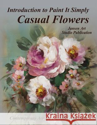 Introduction to Paint It Simply: Casual Flowers Jansen Art Studio David Janse 9781795455541 Independently Published - książka