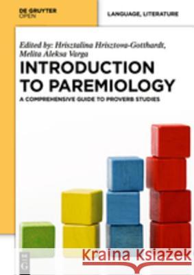Introduction to Paremiology: A Comprehensive Guide to Proverb Studies Hrisztova-Gotthardt, Hrisztalina 9783110410150 De Gruyter Open - książka