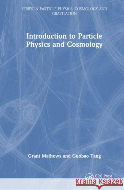 Introduction to Particle Physics and Cosmology Grant Mathews Guobao Tang 9781032657035 CRC Press - książka