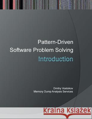 Introduction to Pattern-Driven Software Problem Solving Dmitry Vostokov Memory Dump Analysis Services 9781908043177 Opentask - książka