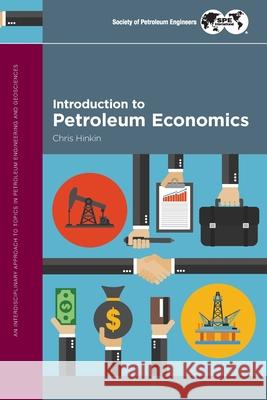 Introduction to Petroleum Economics Chris Hinkin 9781613994931 Society of Petroleum Engineers - książka