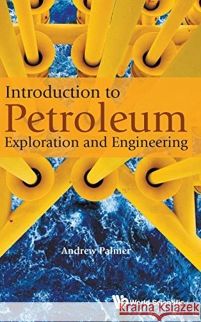 Introduction to Petroleum Exploration and Engineering Andrew C. Palmer 9789813147775 World Scientific Publishing Company - książka