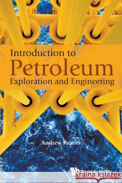 Introduction to Petroleum Exploration and Engineering Andrew C. Palmer 9789813147782 World Scientific Publishing Company - książka