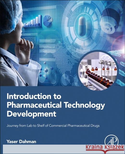 Introduction to Pharmaceutical Technology Development: Journey from Lab to Shelf of Commercial Pharmaceutical Drugs Yaser Dahman 9780443238482 Academic Press - książka