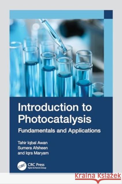 Introduction to Photocatalysis: Fundamentals and Applications Tahir Iqbal Awan Sumera Afsheen Iqra Maryam 9781032516516 CRC Press - książka