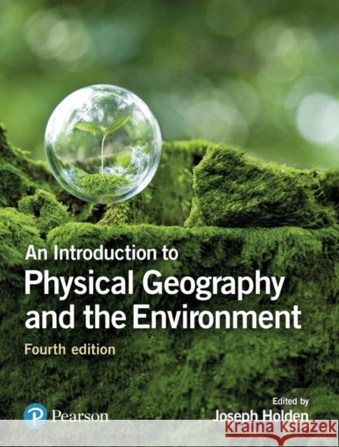 Introduction to Physical Geography and the Environment, An Joseph Holden 9781292083575 Pearson Education Limited - książka