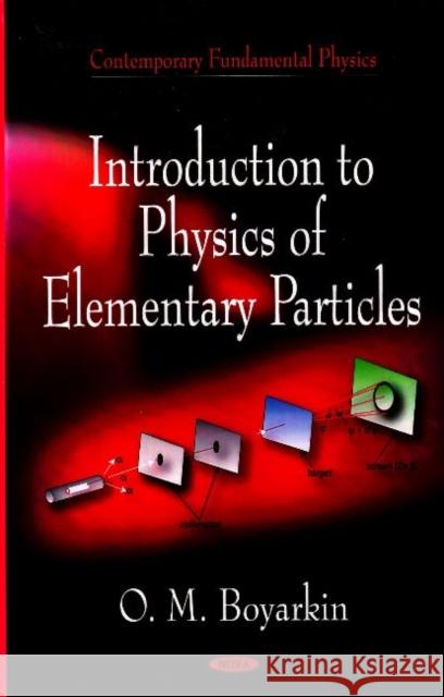 Introduction to Physical of Elementary Particles O M Boyarkin 9781600212000 Nova Science Publishers Inc - książka