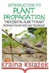 Introduction to Plant Propagation - The Essential Guide to Plant Propagation Methods and Techniques Dueep Jyot Singh John Davidson Mendon Cottage Books 9781508782698 Createspace