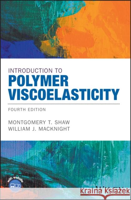 Introduction to Polymer Viscoelasticity Shaw, Montgomery T.; MacKnight, William J. 9781119181804 John Wiley & Sons - książka