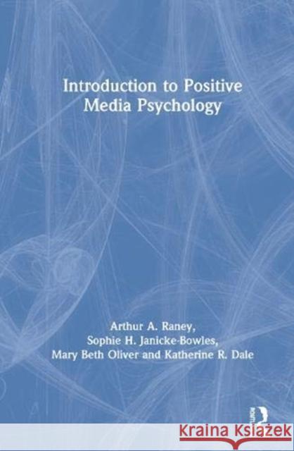 Introduction to Positive Media Psychology Arthur a. Raney Sophie H. Janicke-Bowles Mary Beth Oliver 9780367373917 Routledge - książka