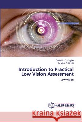 Introduction to Practical Low Vision Assessment Dogbe, Daniel S. Q. 9786200506580 LAP Lambert Academic Publishing - książka